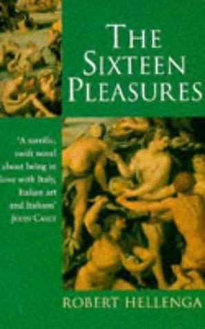 Sixteen Pleasures by Robert Hellenga, Robert Hellenga