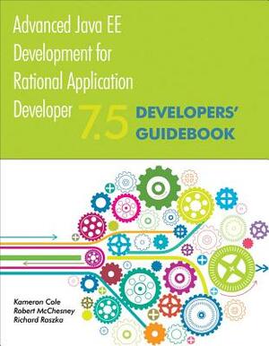 Advanced Java Ee Development for Rational Application Developer 7.5: Developers' Guidebook by Robert McChesney, Kameron Cole, Richard Raszka