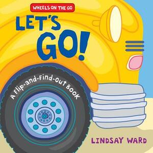 Let's Go!: A Flip-And-Find-Out Book by Lindsay Ward