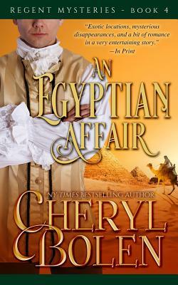 An Egyptian Affair: The Regent Mysteries, Book 4 by Cheryl Bolen