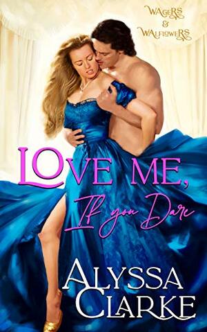 Love Me, If You Dare by Alyssa Clarke