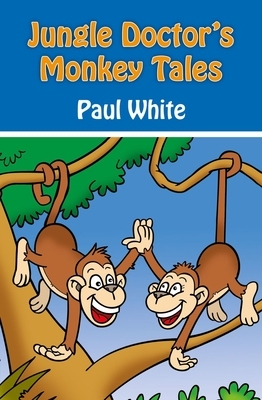 Jungle Doctor's Monkey Tales by Paul White