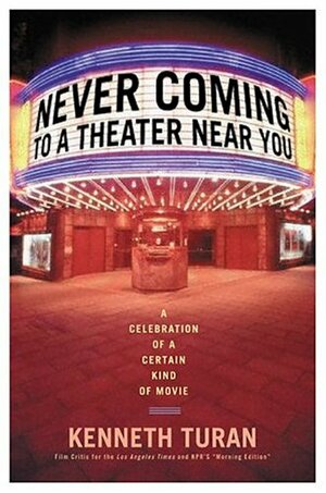 Never Coming To A Theater Near You by Kenneth Turan