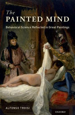 The Painted Mind: Behavioral Science Reflected in Great Paintings by Alfonso Troisi