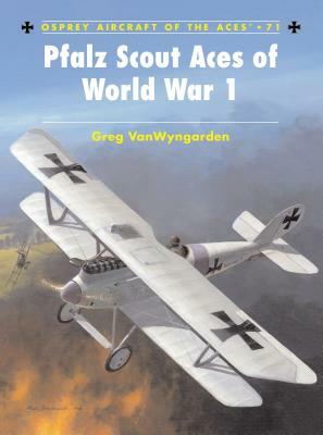 Pfalz Scout Aces of World War 1 by Greg Vanwyngarden