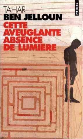 Cette aveuglante absence de lumière by Tahar Ben Jelloun