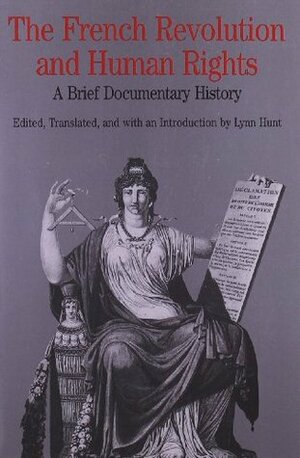 The French Revolution and Human Rights: A Brief Documentary History by Lynn Hunt