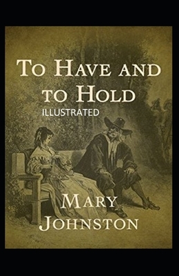 To Have and To Hold Illustrated by Mary Johnston