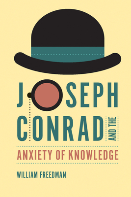 Joseph Conrad and the Anxiety of Knowledge by William Freedman
