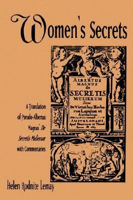 Women's Secrets: A Translation of Pseudo-Albertus Magnus' de Secretis Mulierum with Commentaries by Helen Rodnite Lemay