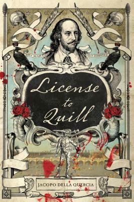 License to Quill: A Novel of Shakespeare & Marlowe by Jacopo Della Quercia