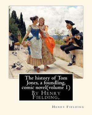 The history of Tom Jones, a foundling, By Henry Fielding, comic novel(volume 1): The History of Tom Jones, a Foundling, often known simply as Tom Jone by Henry Fielding