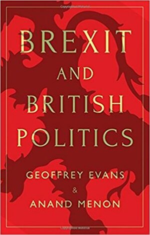 Brexit and British Politics by Anand Menon, Geoffrey Evans