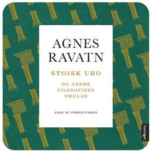 Stoisk uro og andre filosofiske smular by Agnes Ravatn