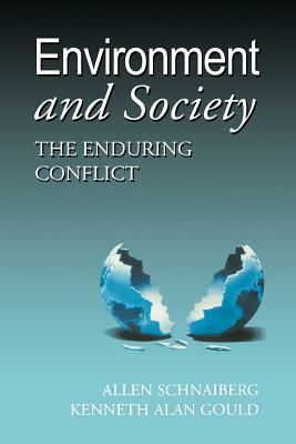 Environment and Society: The Enduring Conflict by Allan Schnaiberg, Kenneth A. Gould