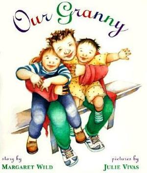 Our Granny by Margaret Wild, Julie Vivas