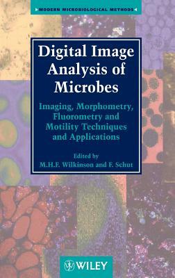Digital Image Analysis of Microbes: Imaging, Morphometry, Fluorometry and Motility Techniques and Applications by 