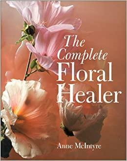 The Complete Floral Healer by Anne McIntyre