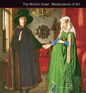 The World's Great Masterpieces of Art by Michael Kerrigan