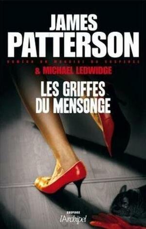 Les griffes du mensonge by James Patterson, James Patterson, Michael Ledwidge