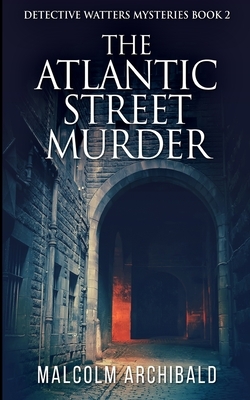 The Atlantic Street Murder by Malcolm Archibald