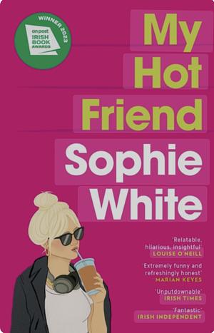 My Hot Friend: A Funny and Heartfelt Novel about Friendship from the Bestselling Author by Sophie White