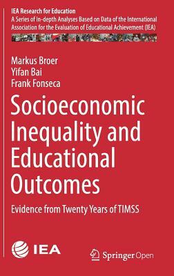 Socioeconomic Inequality and Educational Outcomes: Evidence from Twenty Years of Timss by Yifan Bai, Markus Broer, Frank Fonseca