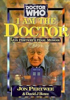 I Am The Doctor by David J. Howe, Jon Pertwee