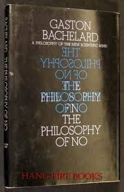 The Philosophy of No: A Philosophy of the New Scientific Mind. by G.C. Waterston, Gaston Bachelard