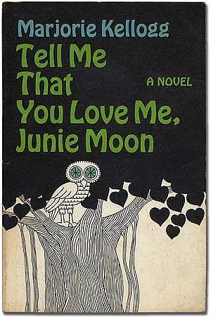 Tell Me That You Love Me Junie Moon by Marjorie Kellogg, Marjorie Kellogg