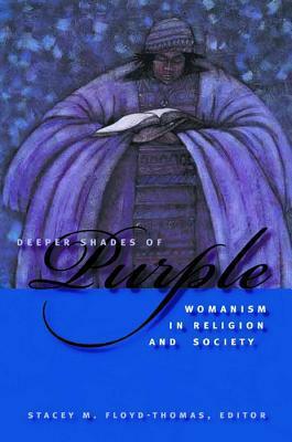 Deeper Shades of Purple: Womanism in Religion and Society by Stacey M. Floyd-Thomas