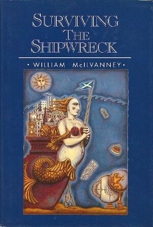 Surviving the Shipwreck by William McIlvanney
