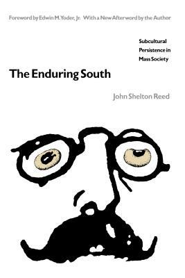 The Enduring South: Subcultural Persistence in Mass Society by John Shelton Reed