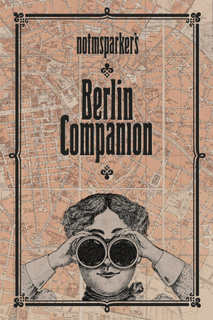 notmsparker's Berlin Companion by Beata Gontarczyk-Krampe