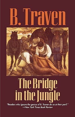 The Bridge in the Jungle by B. Traven