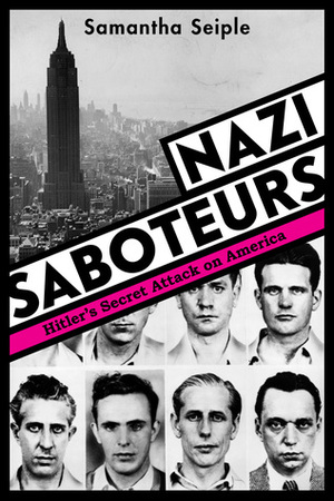 Nazi Saboteurs: Hitler's Secret Attack on America (Scholastic Focus): Hitler's Secret Attack on America by Samantha Seiple