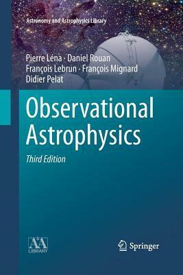 Observational Astrophysics by François Lebrun, Pierre Léna, Daniel Rouan