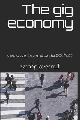 The gig economy: a true copy of the original work by zerohplovecraft @0x49fa98 by Zerohplovecraft @0x49fa98