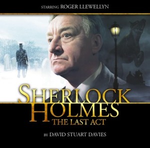 Sherlock Holmes: The Last Act by David Stuart Davies