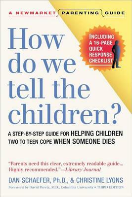 How Do We Tell the Children?: A Step-By-Step Guide for Helping Children Two to Teen Cope When Someone Dies by Dan Schaefer, Christine Lyons