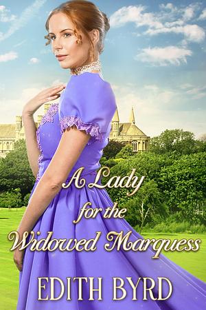 A Lady for the widowed Marquess by Edith Byrd, Edith Byrd