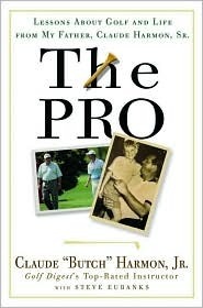 The Pro: Lessons from My Father About Golf and Life by Steve Eubanks, Butch Harmon