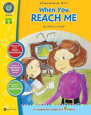 A Literature Kit for When You Reach Me by Rebecca Stead: Grades 5-6 by Nat Reed