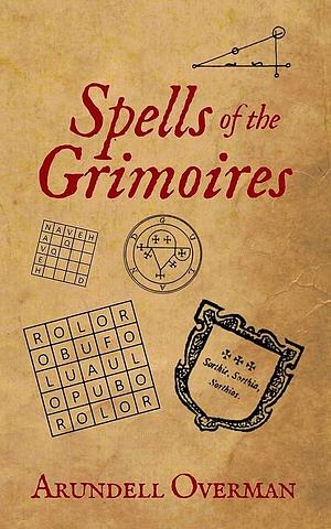Spells of the Grimoires by Arundell Overman