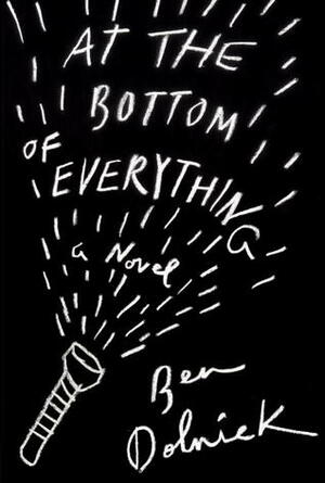 At the Bottom of Everything by Ben Dolnick