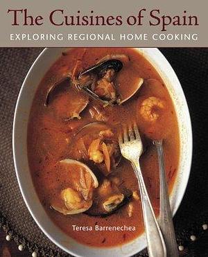 The Cuisines of Spain: Exploring Regional Home Cooking A Cookbook by Jeffrey Koehler, Teresa Barrenechea, Teresa Barrenechea, Christopher Hirsheimer