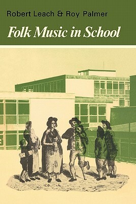 Folk Music in Schoo by Robert Leach, Roy Palmer