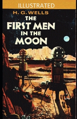 The First Men in the Moon Illustrated by H.G. Wells