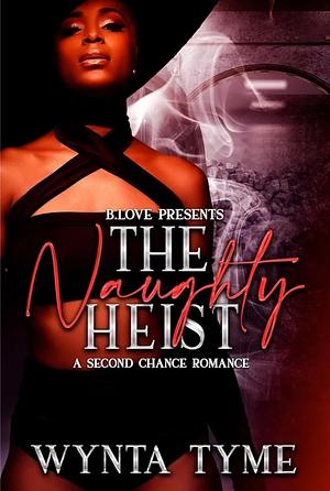 The Naughty Heist : A Second Chance Romance by Wynta Tyme