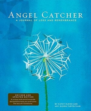 Angel Catcher: A Journal of Loss and Remembrance (Grief Recovery Handbook, Books About Loss, Bereavement Journal) by Kathy Eldon, Amy Eldon Turteltaub